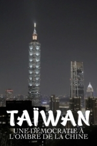Постер Тайвань: Цифровая демократия в тени Китая (Taïwan, une démocratie à l'ombre de la Chine)