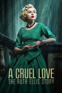 Постер Жестокая любовь: История Рут Эллис (A Cruel Love: The Ruth Ellis Story)